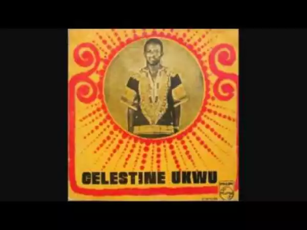 Celestine Ukwu - Mma Anyi EGBUNA Anyi